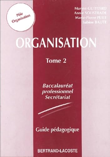 Organisation - Baccalauréat Professionnel Secrétariat: Tome 2, Guide pédagogique book