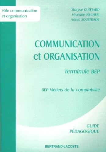 Communication Et Organisation Terminale Bep Metiers De La Comptabilite Guide Pedagogique book