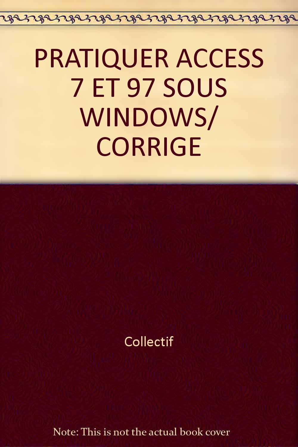 PRATIQUER ACCESS 7 ET 97 SOUS WINDOWS/ CORRIGE book