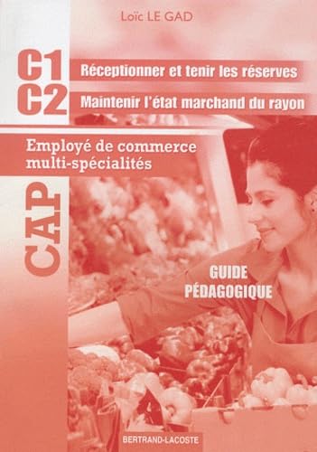 Employé de commerce multi-spécialités CAP C1 Réceptionner et tenir les réserves - C2 Maintenir l'état marchand du rayon: Guide pédagogique book