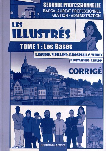 Les illustrés. Vol. 1. Les bases, seconde professionnelle : baccalauréat professionnel gestion-administration : corrigé Non-fiction