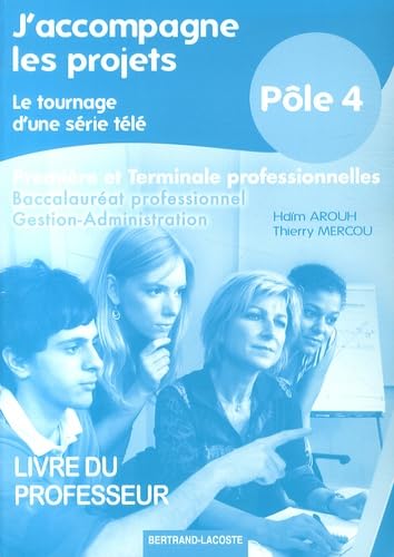 J'accompagne les projets, le tournage d'une série télé 1e et Tle Bac pro Gestion-Administration Pôle 4: Livre du professeur book