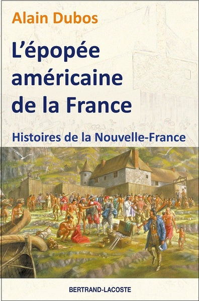 L'épopée américaine de la France : histoires de la Nouvelle-France Colonial & World History