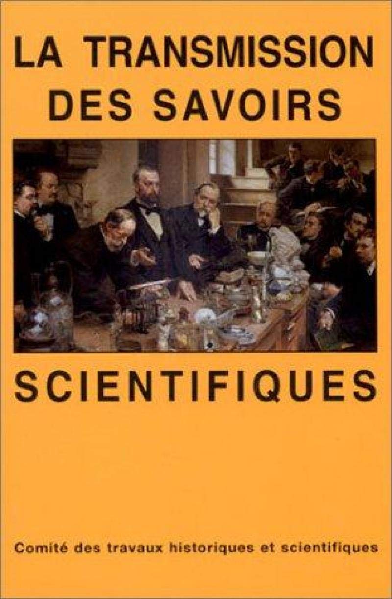 La transmission des savoirs scientifiques : actes du 118e Congrès des sociétés historiques et scientifiques, Pau, 1993, Section des sciences book