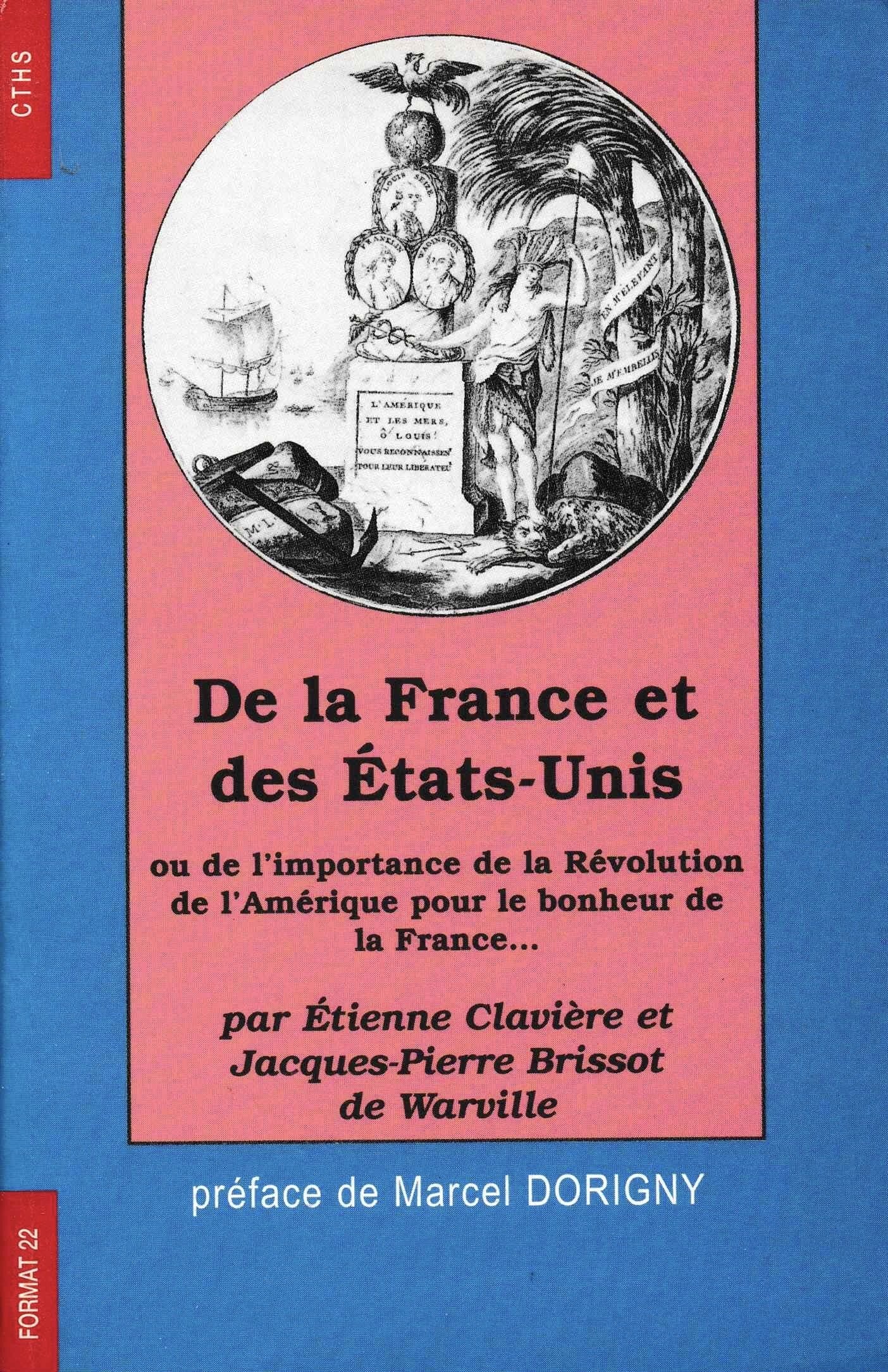 De la France et des Etats-Unis ou De l'importance de la révolution de l'Amérique pour le bonheur de la France, des rapports de ce royaume et des Etats-Unis... Politics & History