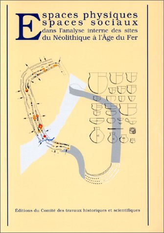 Espaces physiques, espaces sociaux dans l'analyse interne des sites du Néolithique à l'Age du Fer book