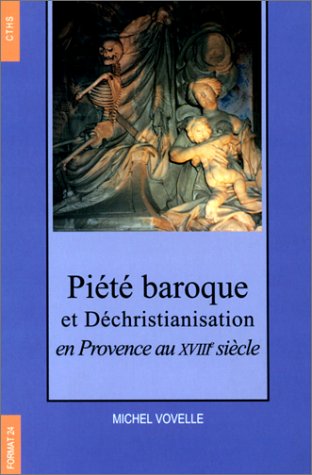 Piété baroque et déchristianisation en Provence au XVIIIe siècle book