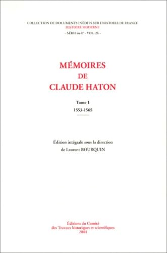 Mémoires de Claude Haton, volume 1 : les années 1553-1567. Edition intégrale book