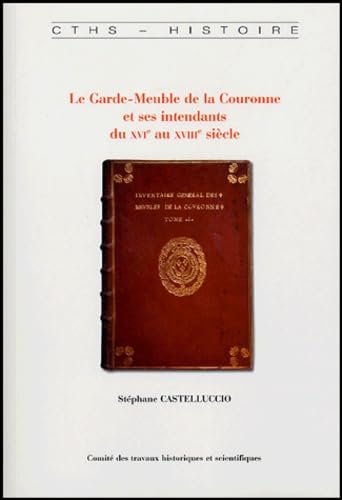 Le garde-meuble de la couronne et ses intendants du XVIe au XVIIIe siècle book