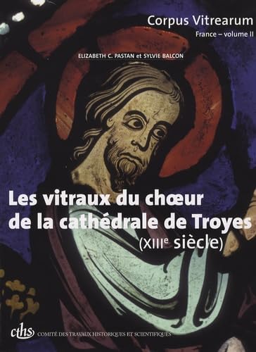 Les vitraux du choeur de la cathédrale de troyes (XIIie siècle). corpus vitrearu book