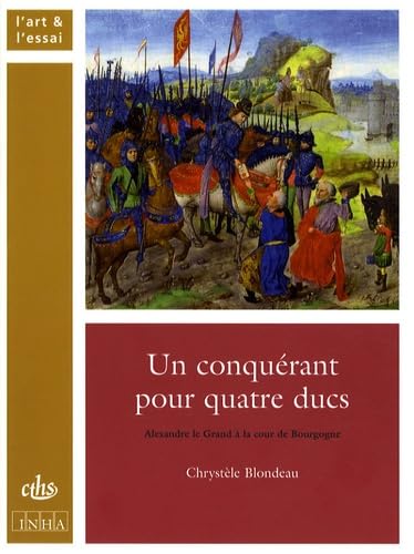 Un conquerant pour quatre ducs: Alexandre le Grand à la cour de Bourgogne Politics & History