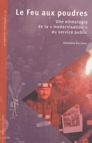 Le Feu aux poudres: Une ethnologie de la "modernisation" du service public book