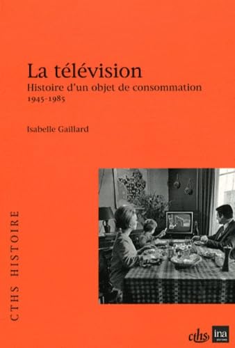 Télévision de la convoitise à la consommation1945 1985 book