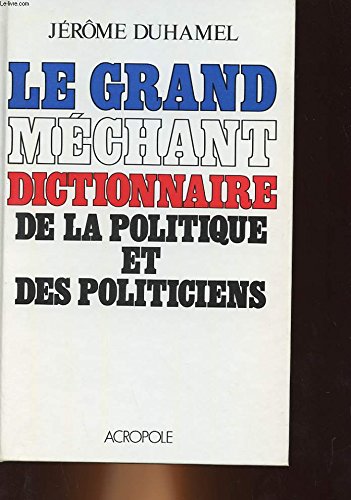 Le grand mechant dictionnaire de la politique et des politiciens Books