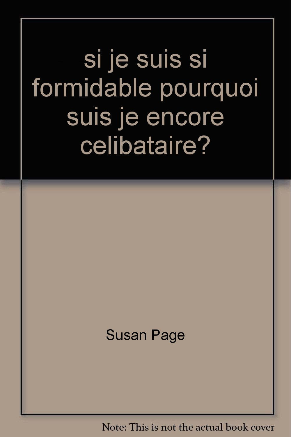 si je suis si formidable pourquoi suis je encore celibataire? book