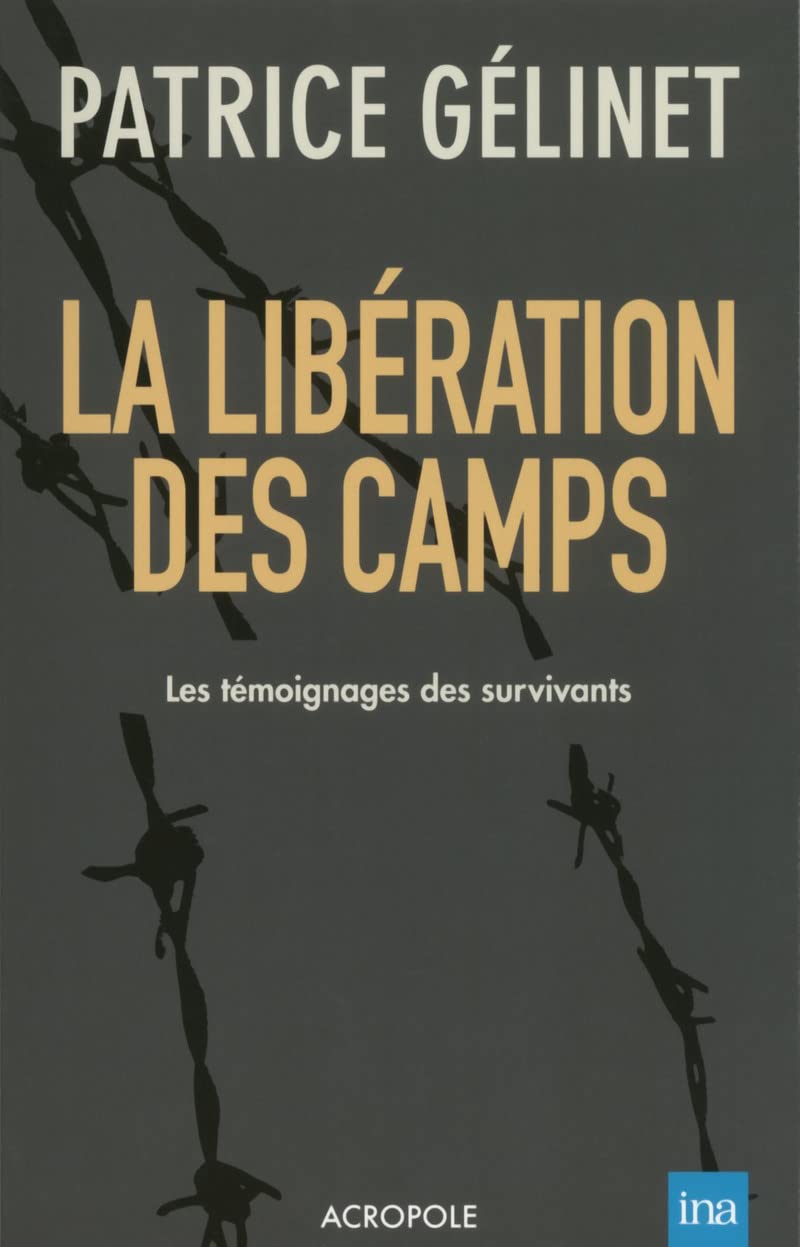 La libération des camps: Les témoignages des survivants book