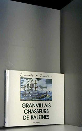 Granvillais chasseurs de baleines: Journal du capitaine Foubert, commandant le trois-mâts "Le Comte d'Estourmel", de Graiville, faisant la pêche de la baleine dans les mers du Nord, année 1830 book