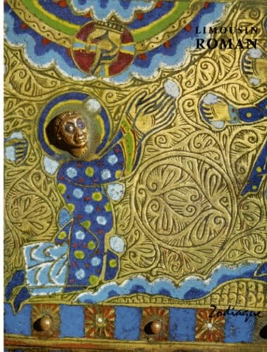 Limousin roman : Beaulieu, Solignac, Saint-Léonard-de-Noblat, Chambon-sur-Voueize, Saint-Junien, Le Dorat, manuscrits de Saint-Martial, orfèvreries Books