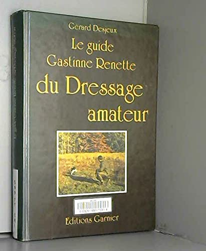Le Guide Gastinne Renette du dressage amateur Books