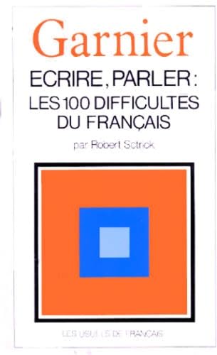 Ecrire, parler : les 100 difficultés du français, une grammaire de la langue de tous les jours book