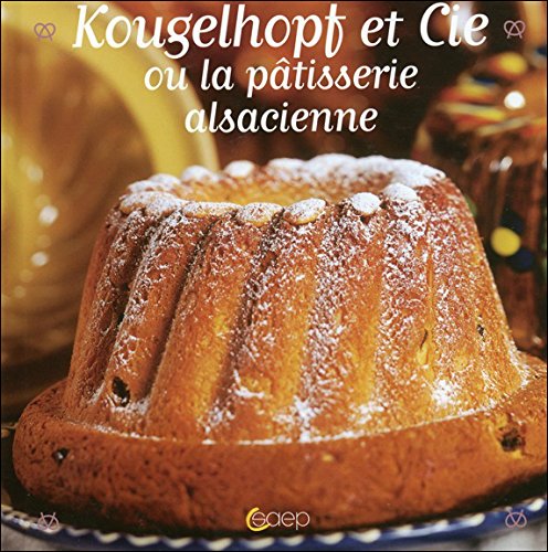 Kougelhopf et Cie ou la pâtisserie alsacienne Leisure, Home & Garden