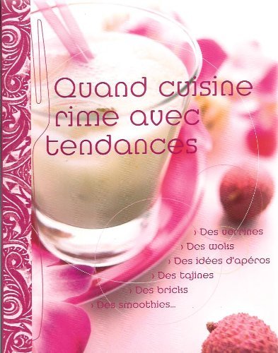 Quand Cuisine rime avec Tendance : Verrines, Woks, Tajines, Smoothies... Books