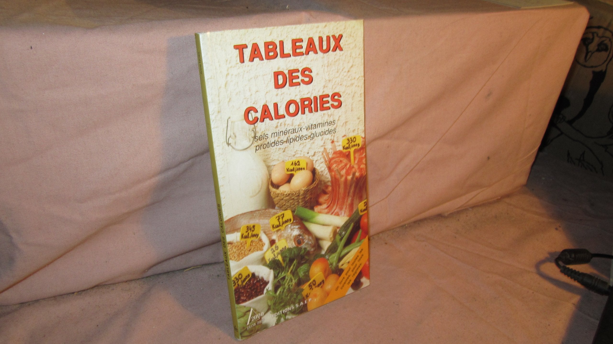 Tableaux des calories: Sels minéraux-vitamines-protides-lipides-glucides Books
