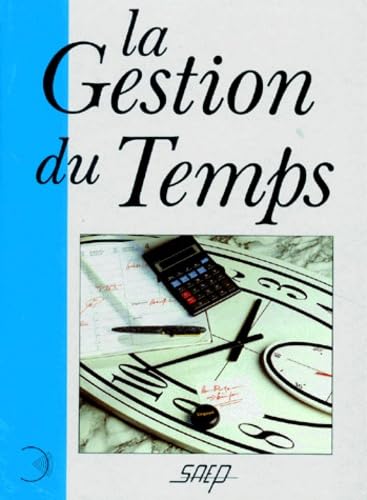 La gestion du temps: Comment en finir avec vos problèmes de temps et vivre 10 fois mieux Books