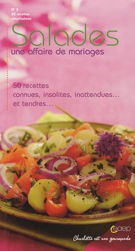 Salades: Une affaire de mariages-50 Recettes connues, insolites, inattendues... et tendres... book