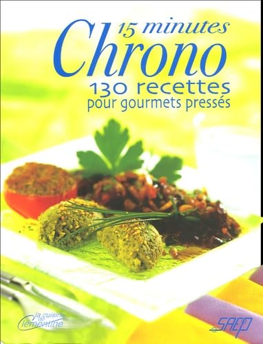 15 minutes Chrono: 130 Recettes pour gourmets pressés Books