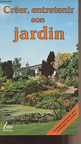Créer , entretenir son jardin : conseils pratiques pour aménager son jardin book