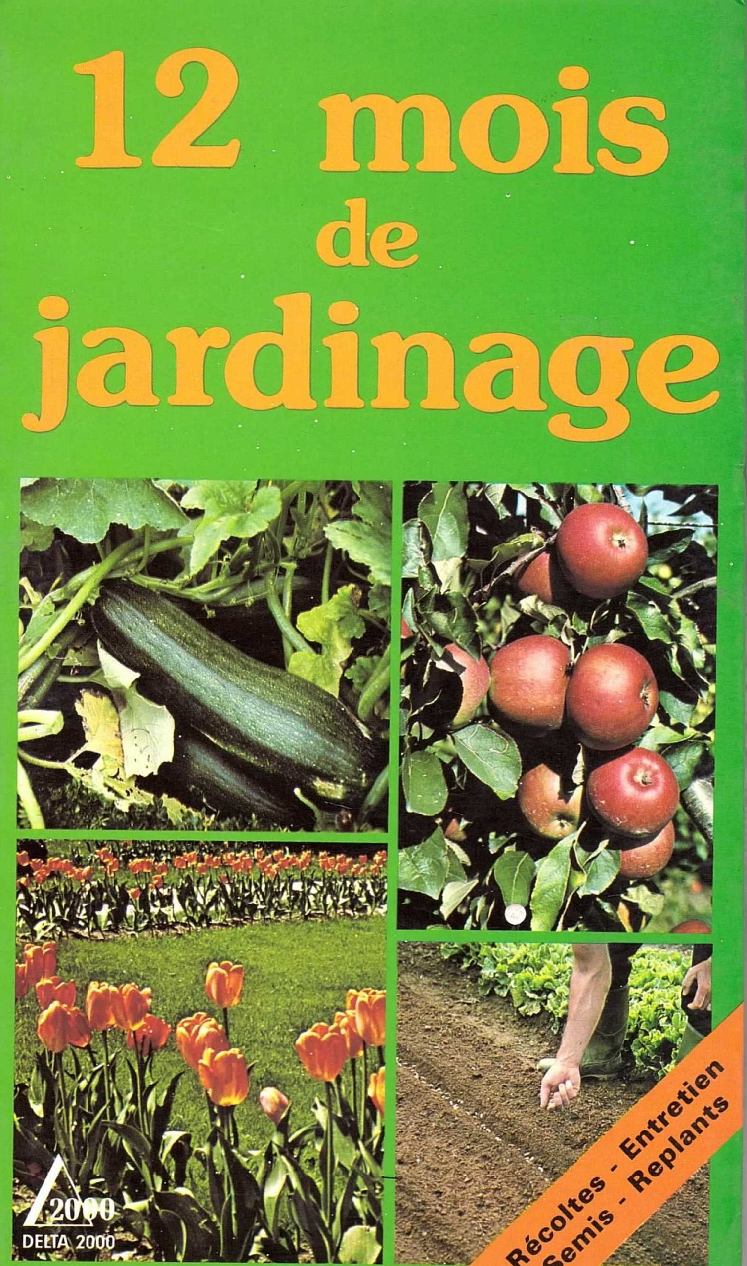 Douze mois de jardinage : Récoltes, entretien, semis, replants Books