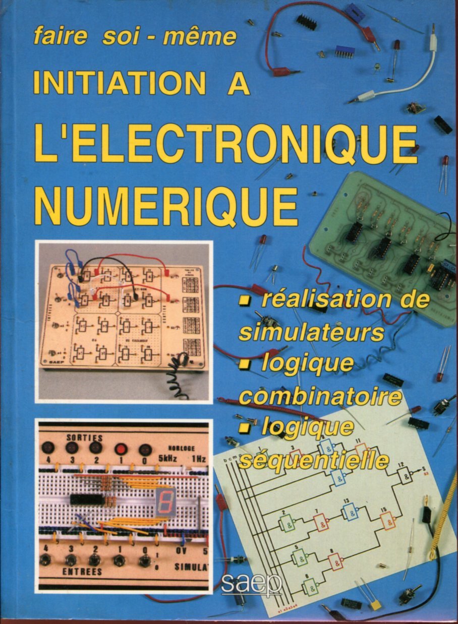 Initiation A L'Electronique Numerique. Realisation De Simulateurs, Logique Combinatoire, Logique Sequentielle Books