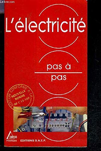 L'électricité pas à pas: Connaître et apprendre, normes, matériel, outillage, technique, réalisations Books