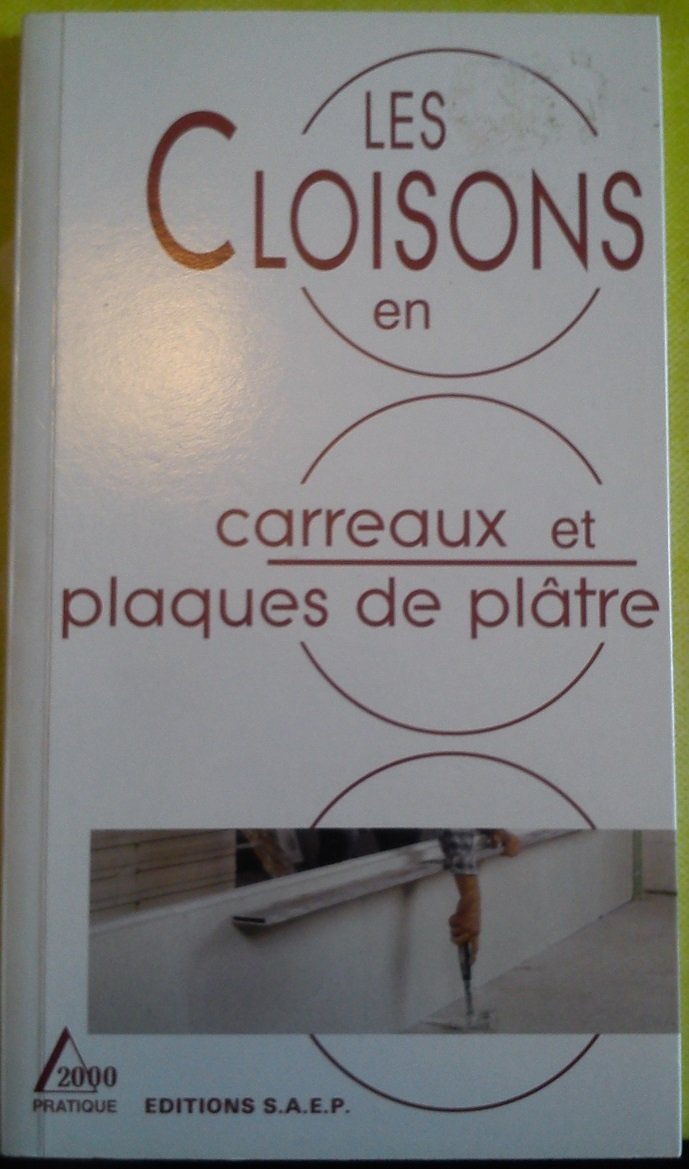 Les cloisons en carreaux de plâtre et en plaques de plâtre : connaître les types et caractéristiques des matériaux, apprendre leurs mises en oeuvre Books