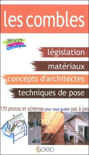Les combles: Législation, matériaux, impératifs techniques, caractéristiques des combles, réalisations possibles pas à pas... Hobbies & Crafts