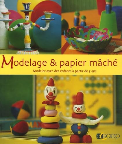 Modelage & papier mâché: Modeler avec des enfants à partir de 5 ans Books