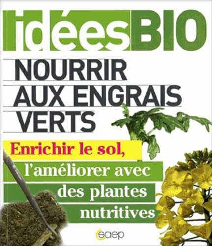 Nourrir aux engrais verts - Enrichir le sol, l'améliorer avec es plantes nutritives. Garden & Plants