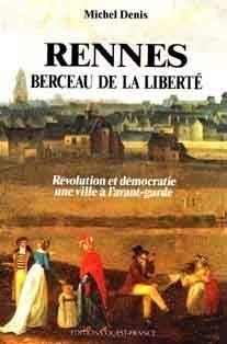 Rennes, berceau de la liberté : Révolution et démocratie : une ville à l'avant-garde Books
