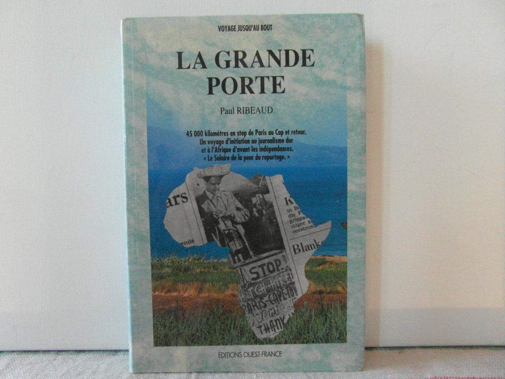 La grande porte / 45000 kilometres en stop de paris au cap et retour / un voyage d'initiation au jou book