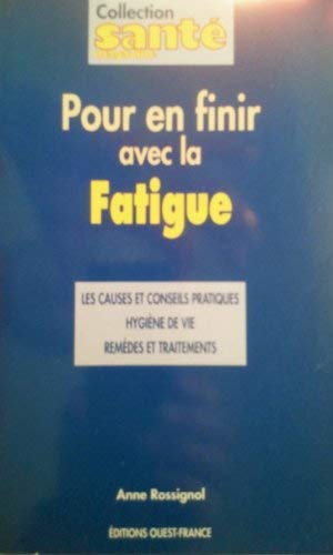 Pour en finir avec la fatigue: Les causes et conseils pratiques, hygiène de vie, remèdes et traitements Books