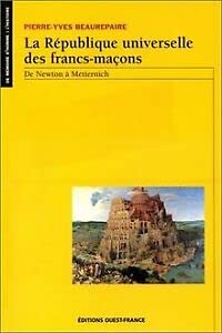 La république universelle des francs-maçons: De Newton à Metternich Books