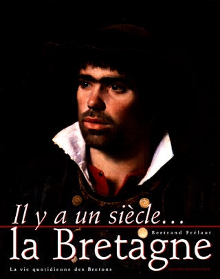 Il y a un siècle, la Bretagne : la vie quotidienne des Bretons Books