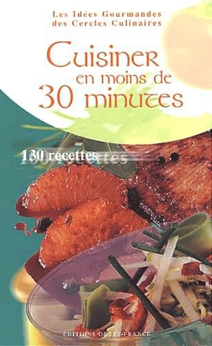CUISINEZ EN MOINS DE 30 MINUTES: 130 recettes Leisure, Home & Garden