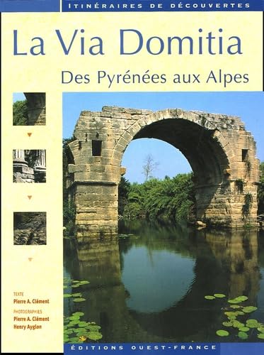 La Via Domitia: Des Pyrénées aux Alpes Books