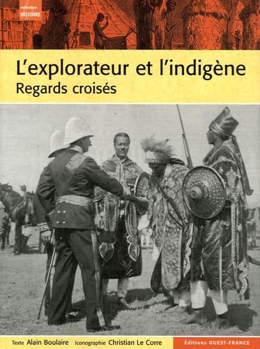 L'explorateur et l'indigène: Regars croisés de l'Antiquité à la décolonisation Books