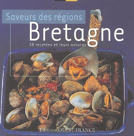 Bretagne: Saveurs des régions 30 recettes et leurs astuces Books