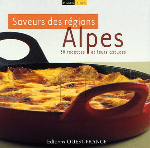 Saveurs des régions, Alpes: 30 recettes et leurs astuces Leisure, Home & Garden