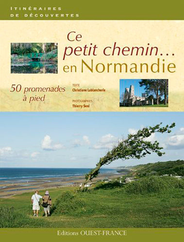 Ce petit chemin... : 50 promenades à pied en Normandie Leisure, Home & Garden