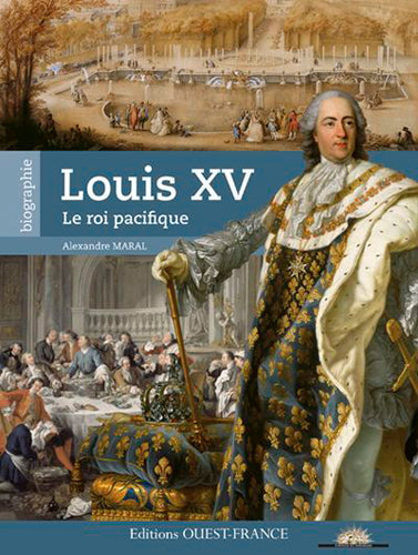 Louis XV : le roi pacifique Politics & History